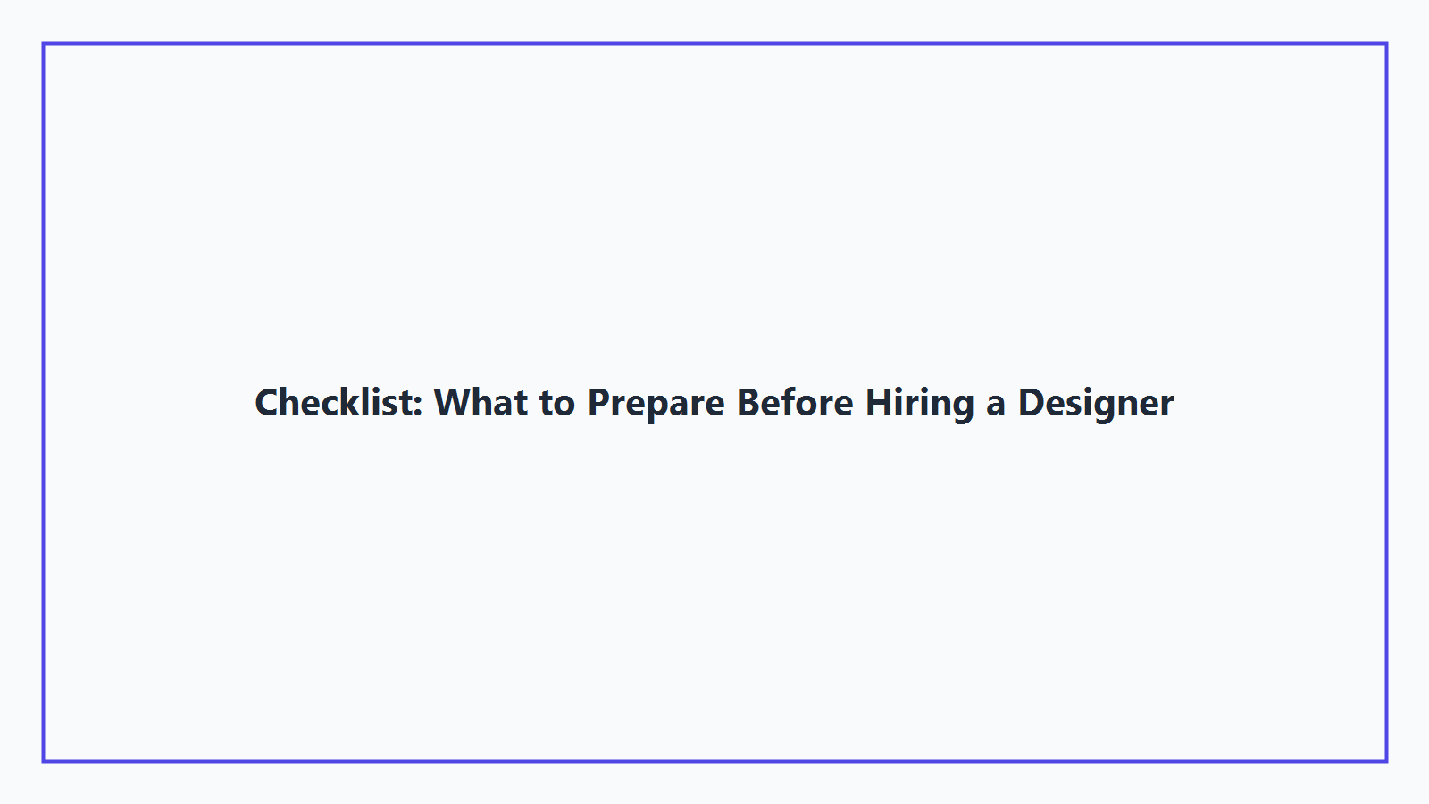 Checklist: What to Prepare Before Hiring a Designer