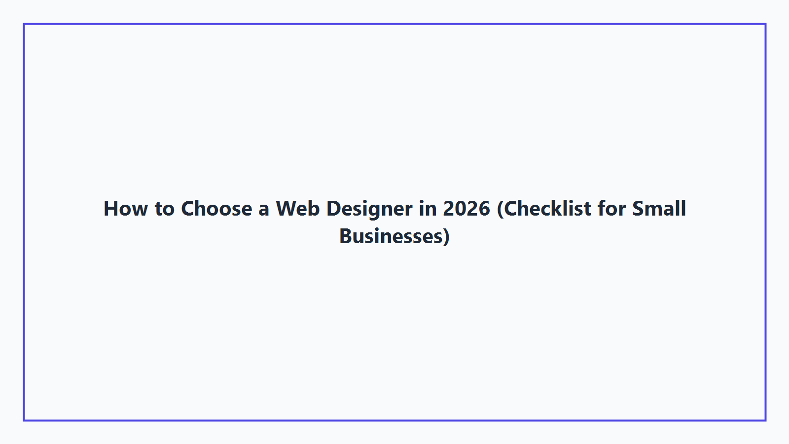 How to Choose a Web Designer in 2026 (Checklist for Small Businesses)
