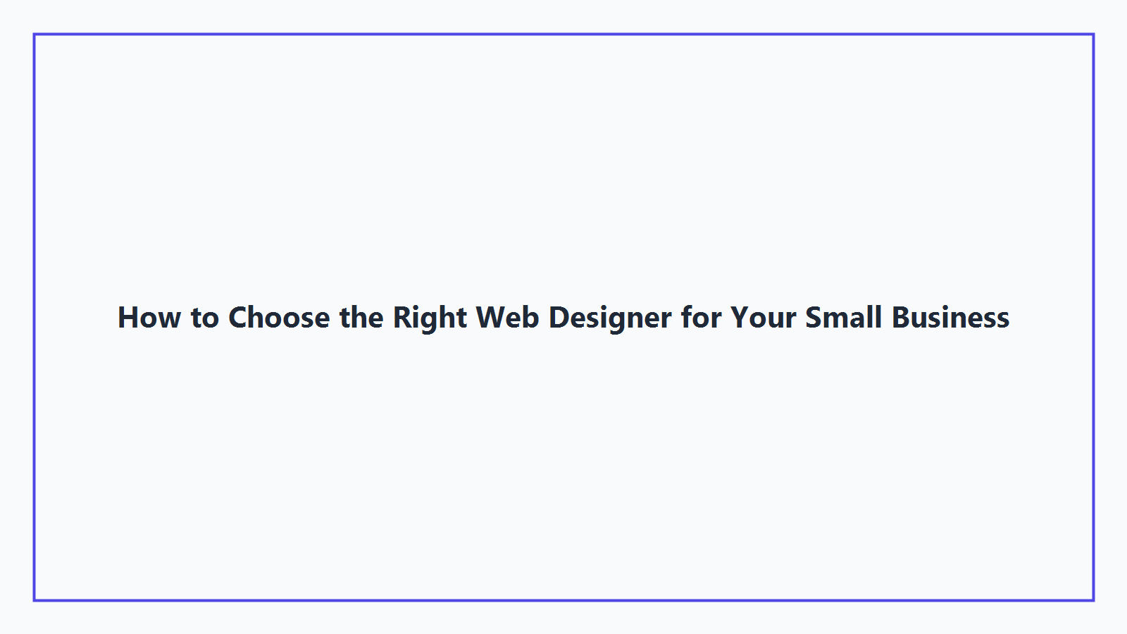 How to Choose the Right Web Designer for Your Small Business