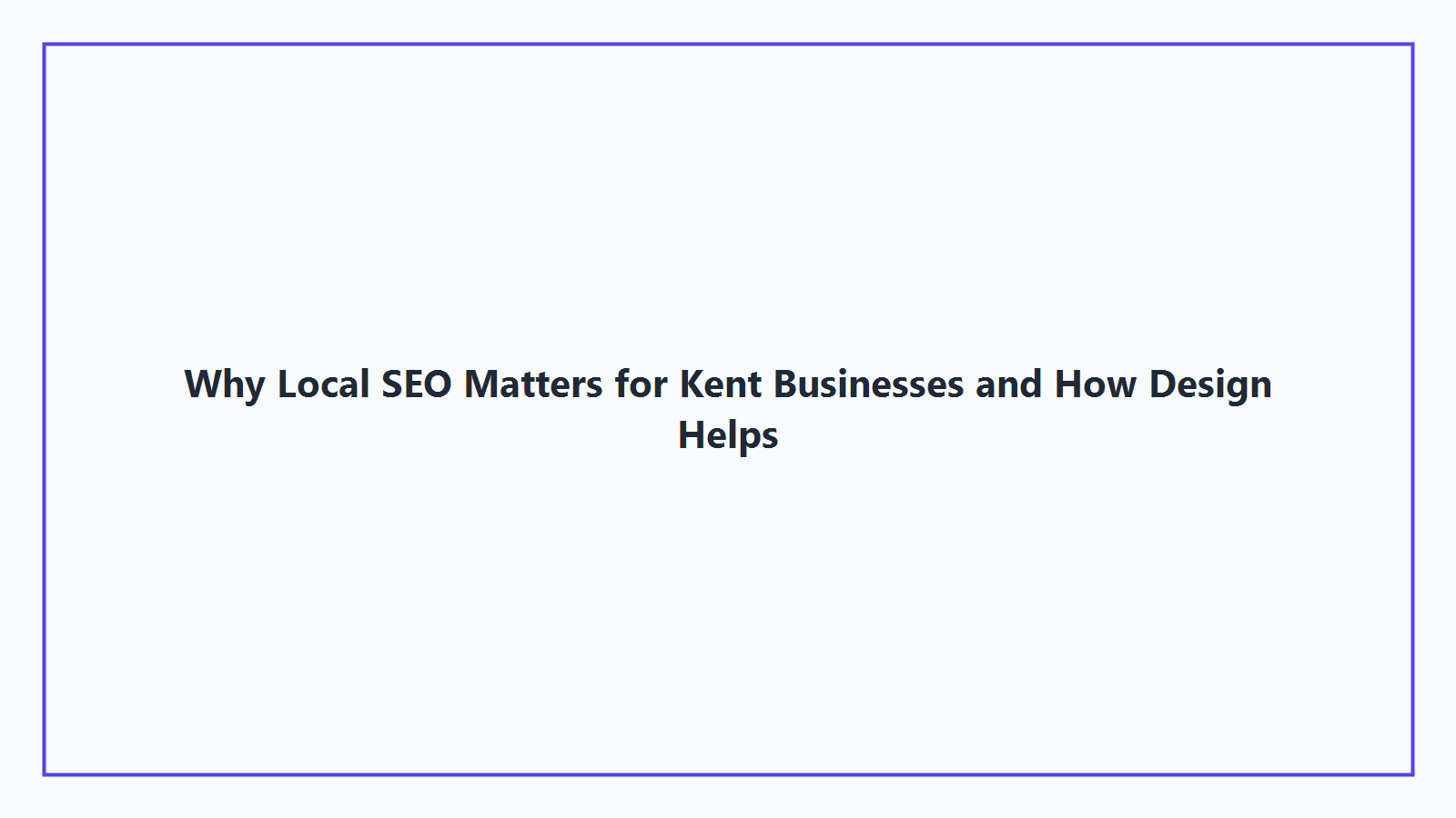 Why Local SEO Matters for Kent Businesses and How Design Helps