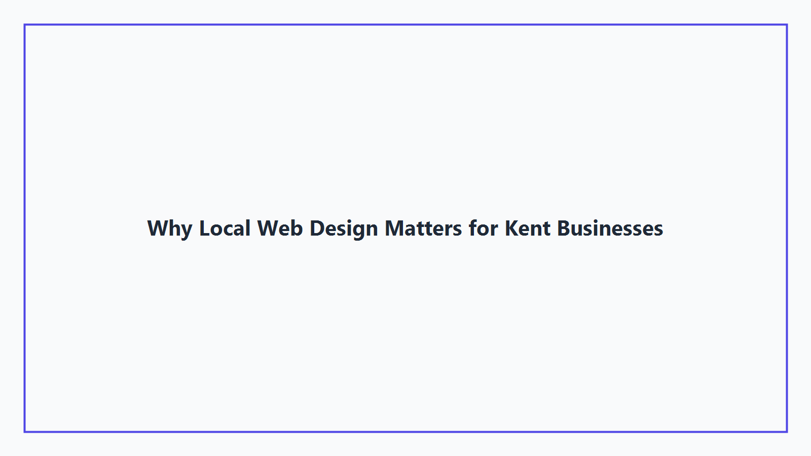 Why Local Web Design Matters for Kent Businesses