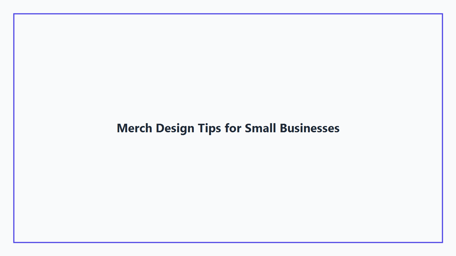 Merch Design Tips for Small Businesses
