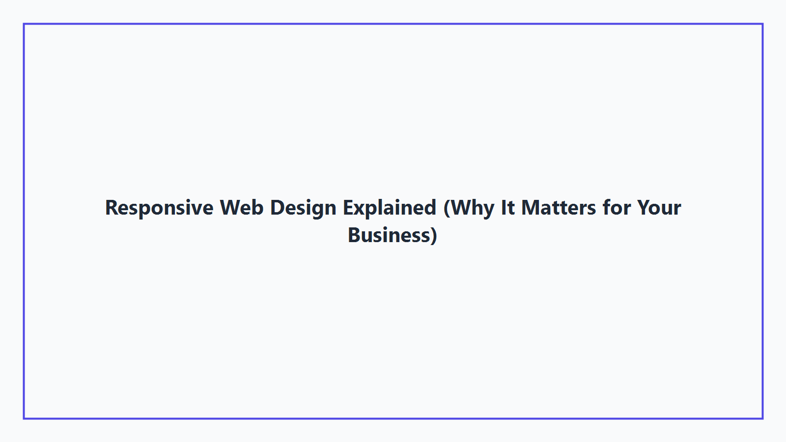 Responsive Web Design Explained (Why It Matters for Your Business)