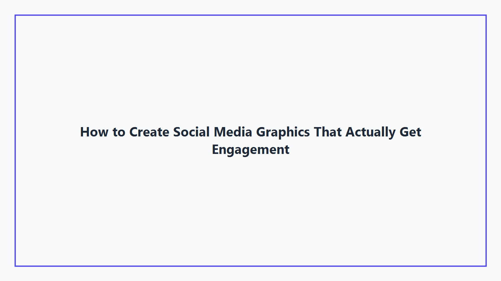 How to Create Social Media Graphics That Actually Get Engagement