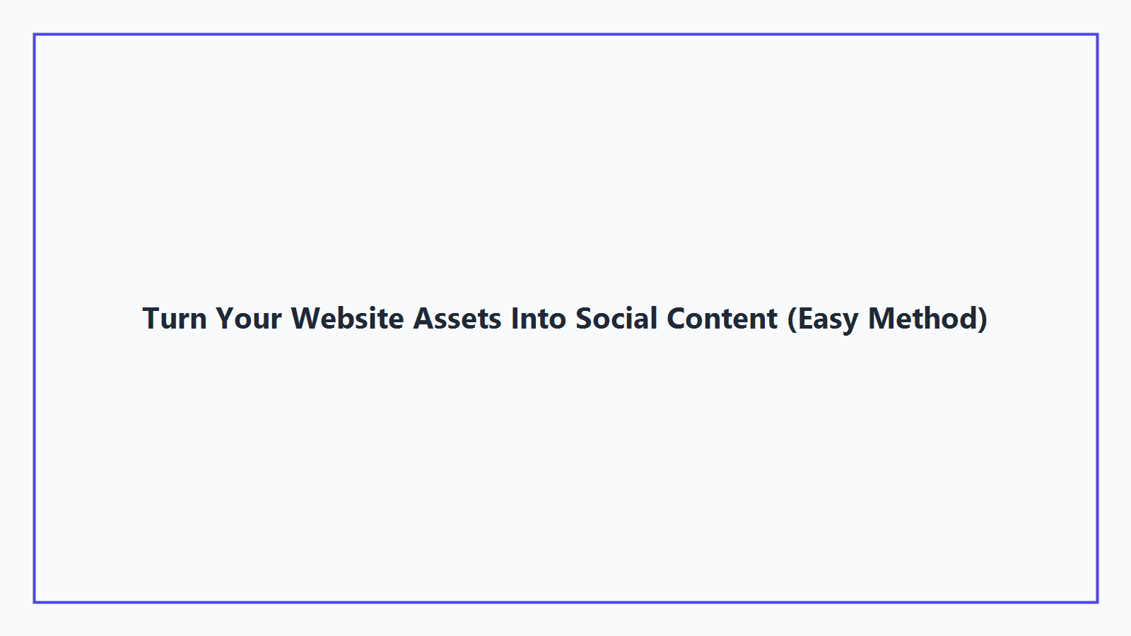 Turn Your Website Assets Into Social Content (Easy Method)