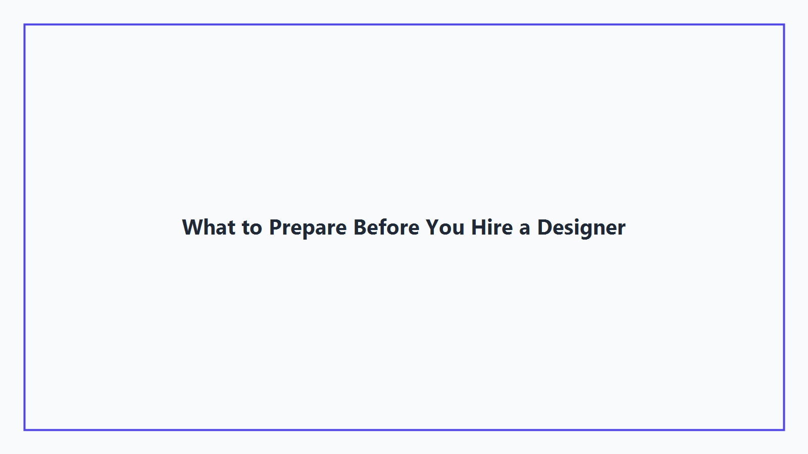 What to Prepare Before You Hire a Designer
